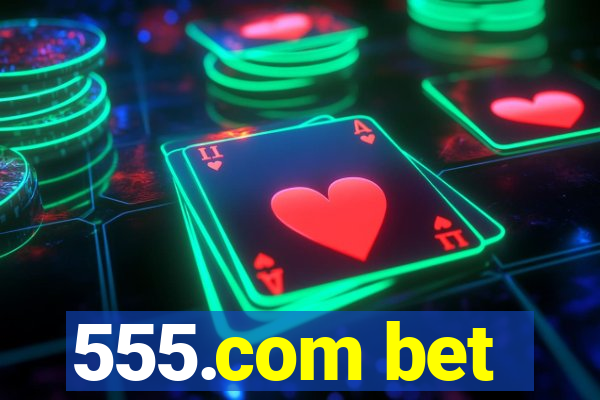 555.com bet